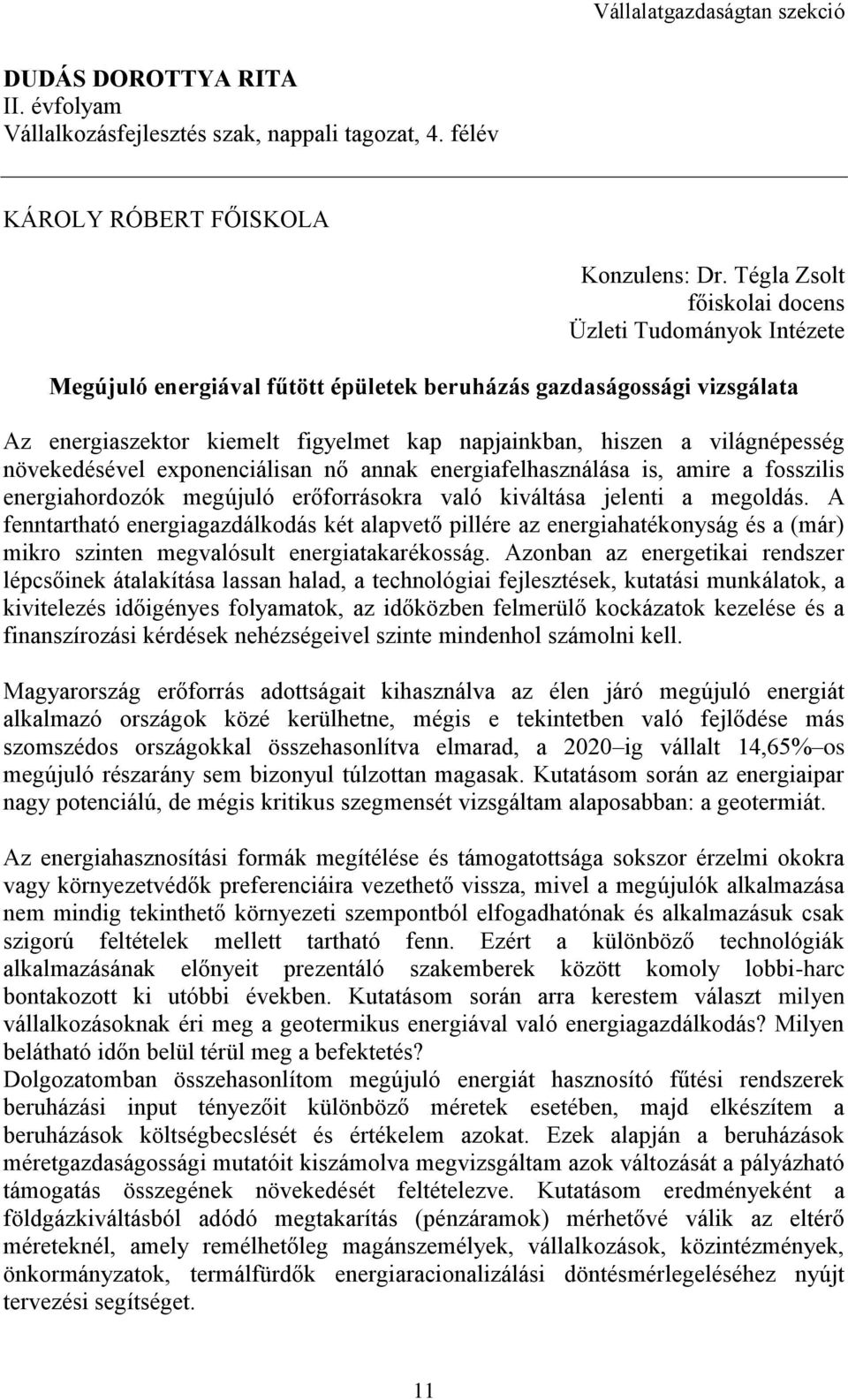 világnépesség növekedésével exponenciálisan nő annak energiafelhasználása is, amire a fosszilis energiahordozók megújuló erőforrásokra való kiváltása jelenti a megoldás.