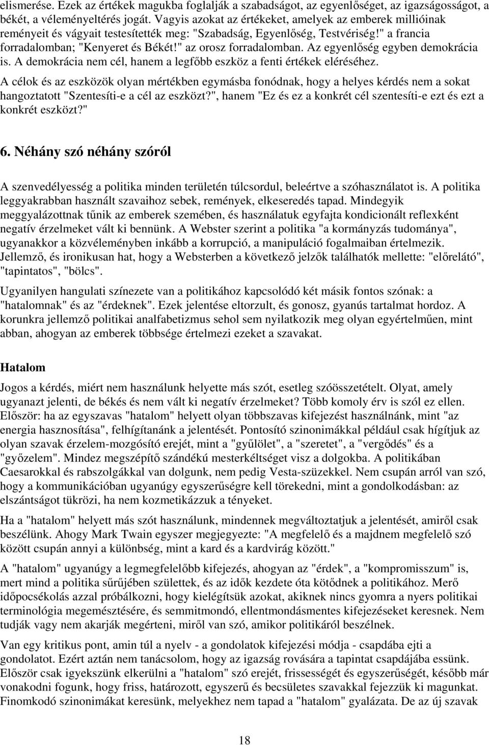 " az orosz forradalomban. Az egyenlőség egyben demokrácia is. A demokrácia nem cél, hanem a legfőbb eszköz a fenti értékek eléréséhez.