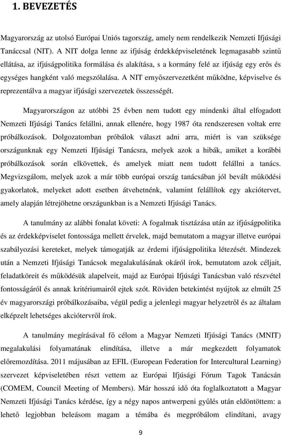 A NIT ernyőszervezetként működne, képviselve és reprezentálva a magyar ifjúsági szervezetek összességét.