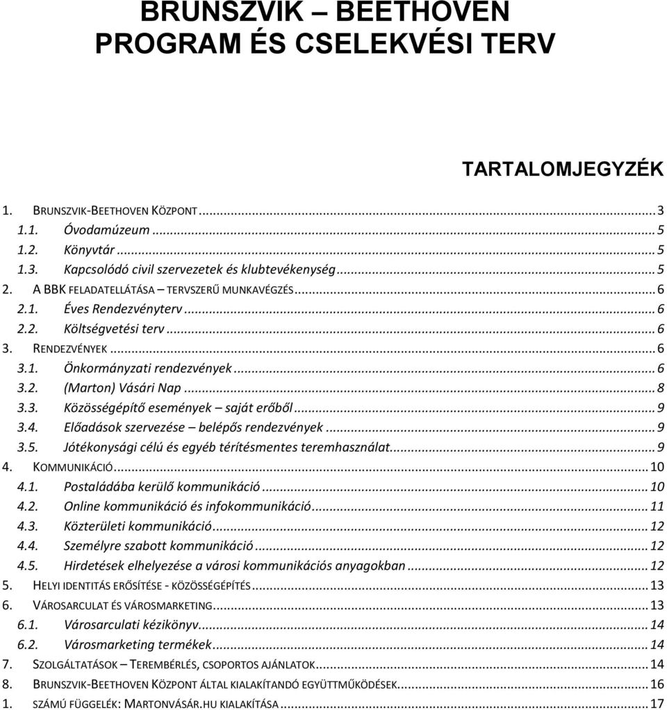 .. 9 3.4. Előadások szervezése belépős rendezvények... 9 3.5. Jótékonysági célú és egyéb térítésmentes teremhasználat... 9 4. KOMMUNIKÁCIÓ... 10 4.1. Postaládába kerülő kommunikáció... 10 4.2.