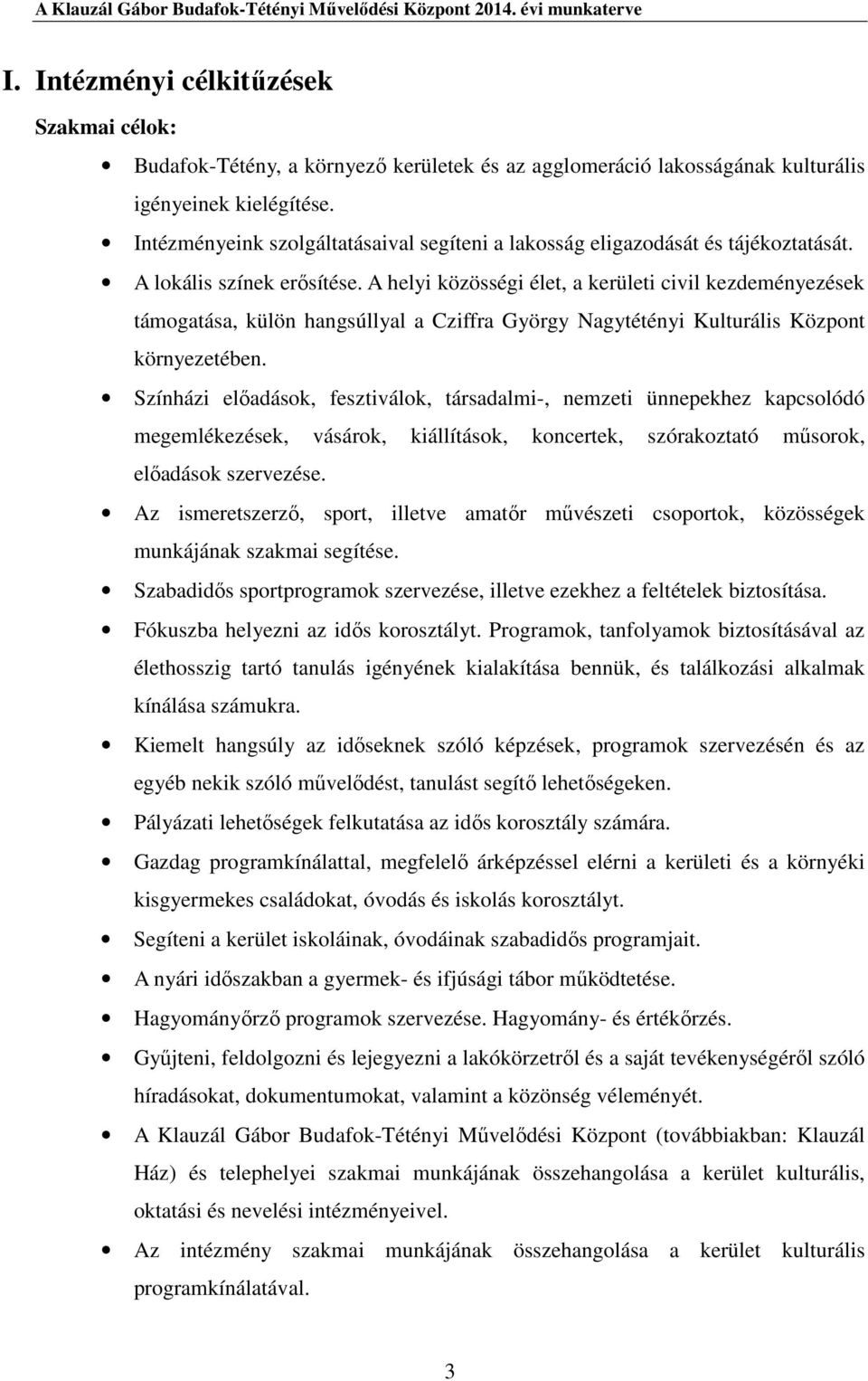 A helyi közösségi élet, a kerületi civil kezdeményezések támogatása, külön hangsúllyal a Cziffra György Nagytétényi Kulturális Központ környezetében.