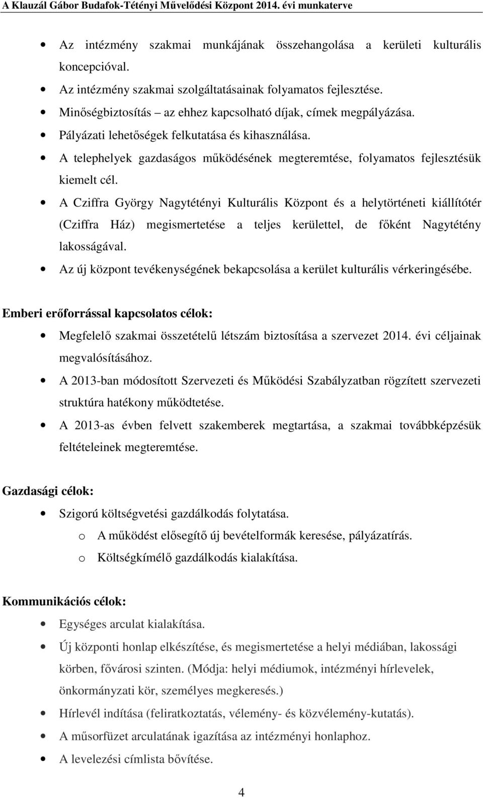 A telephelyek gazdaságos működésének megteremtése, folyamatos fejlesztésük kiemelt cél.