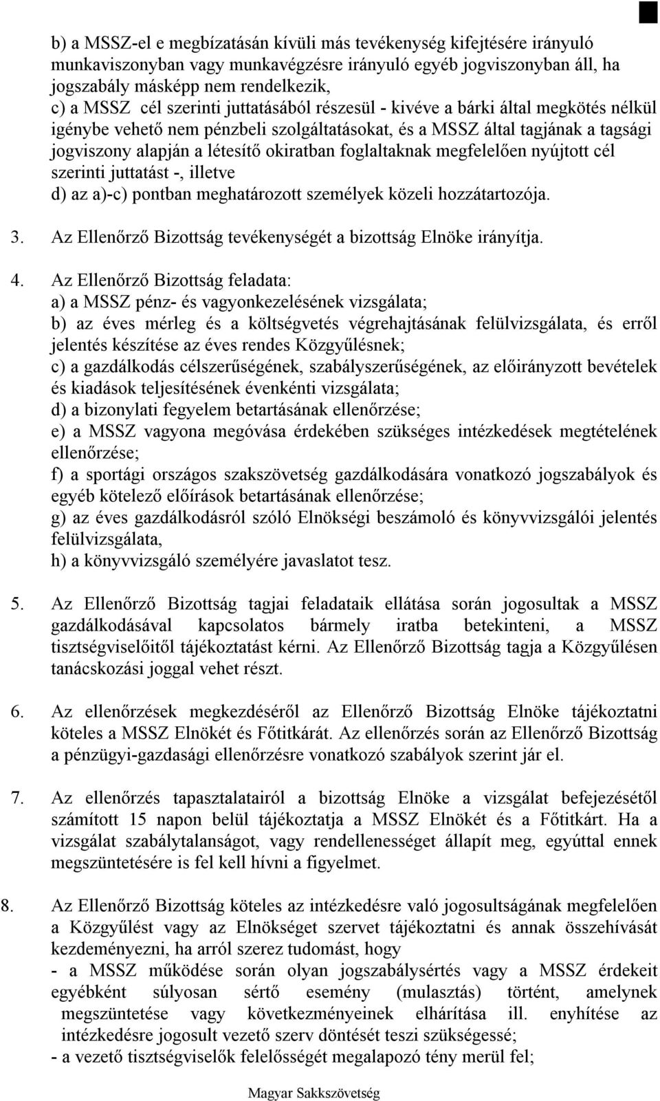 foglaltaknak megfelelően nyújtott cél szerinti juttatást -, illetve d) az a)-c) pontban meghatározott személyek közeli hozzátartozója. 3.