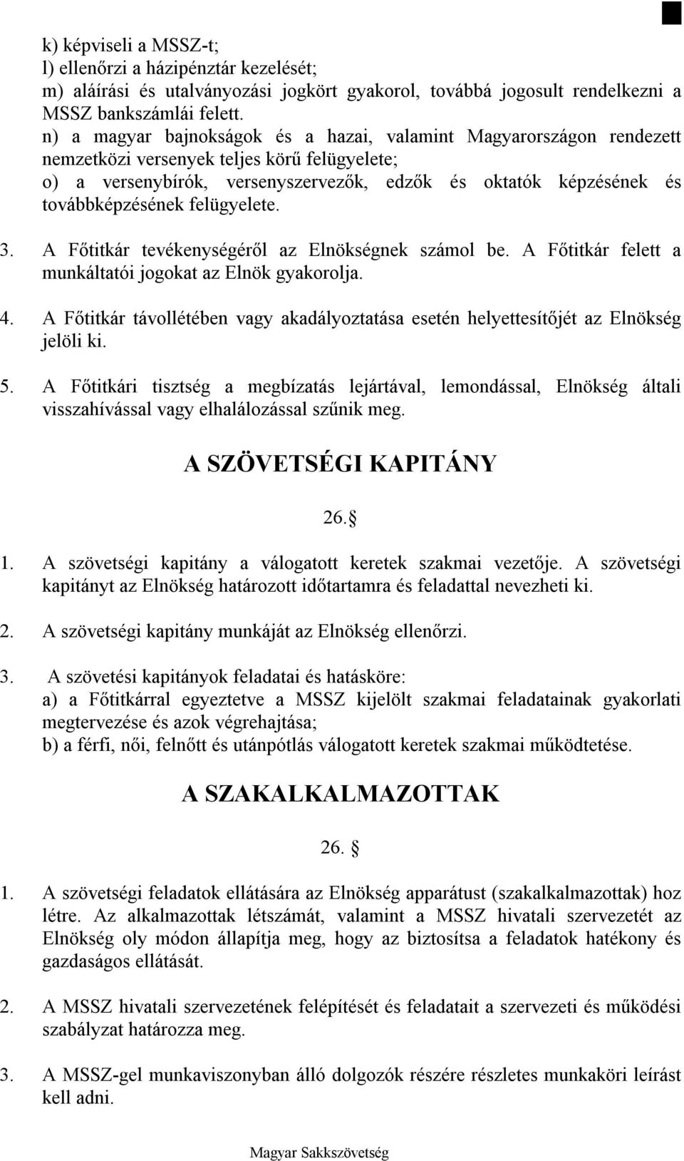 továbbképzésének felügyelete. 3. A Főtitkár tevékenységéről az Elnökségnek számol be. A Főtitkár felett a munkáltatói jogokat az Elnök gyakorolja. 4.