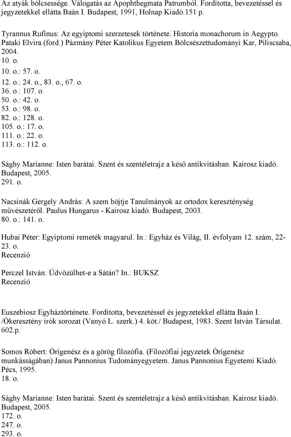 o. 12. o.: 24. o., 83. o., 67. o. 36. o.: 107. o. 50. o.: 42. o. 53. o.: 98. o. 82. o.: 128. o. 105. o.: 17. o. 111. o.: 22. o. 113. o.: 112. o. Sághy Marianne: Isten barátai.