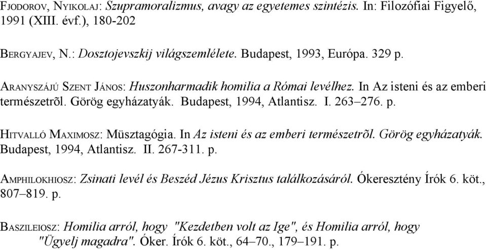 p. HITVALLÓ MAXIMOSZ: Müsztagógia. In Az isteni és az emberi természetrõl. Görög egyházatyák. Budapest, 1994, Atlantisz. II. 267-311. p.