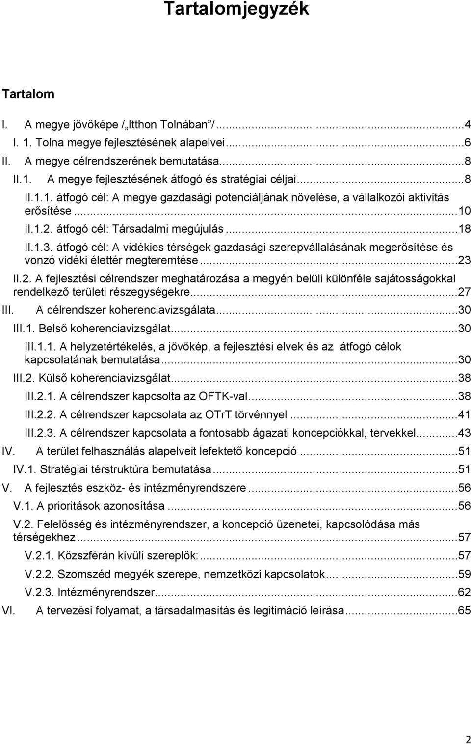 átfogó cél: A vidékies térségek gazdasági szerepvállalásának megerősítése és vonzó vidéki élettér megteremtése...23