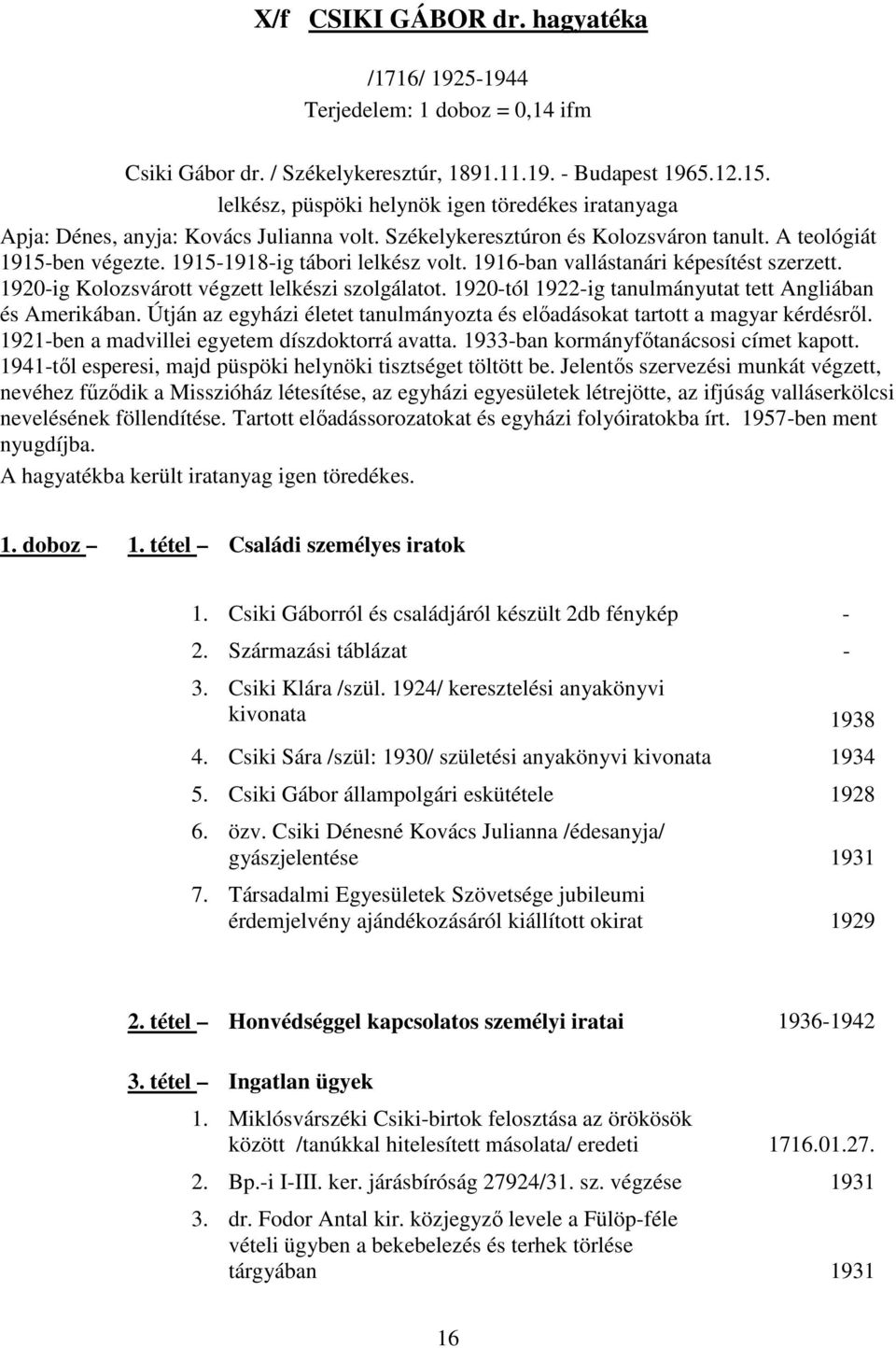 1916ban vallástanári képesítést szerzett. 1920ig Kolozsvárott végzett lelkészi szolgálatot. 1920tól 1922ig tanulmányutat tett Angliában és Amerikában.