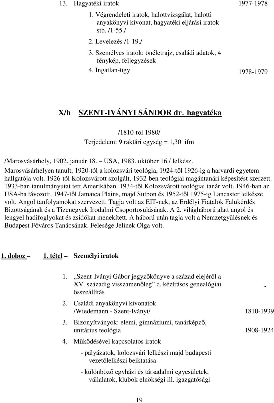 hagyatéka /1810tıl 1980/ Terjedelem: 9 raktári egység = 1,30 ifm /Marosvásárhely, 1902. január 18. USA, 1983. október 16./ lelkész.