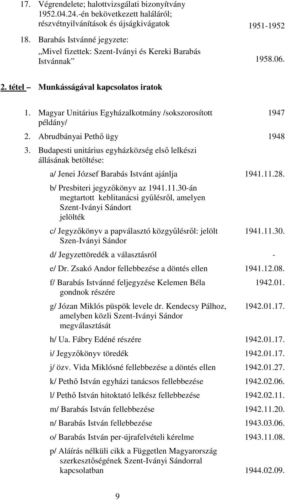 Magyar Unitárius Egyházalkotmány /sokszorosított példány/ 1947 2. Abrudbányai Pethı ügy 1948 3.