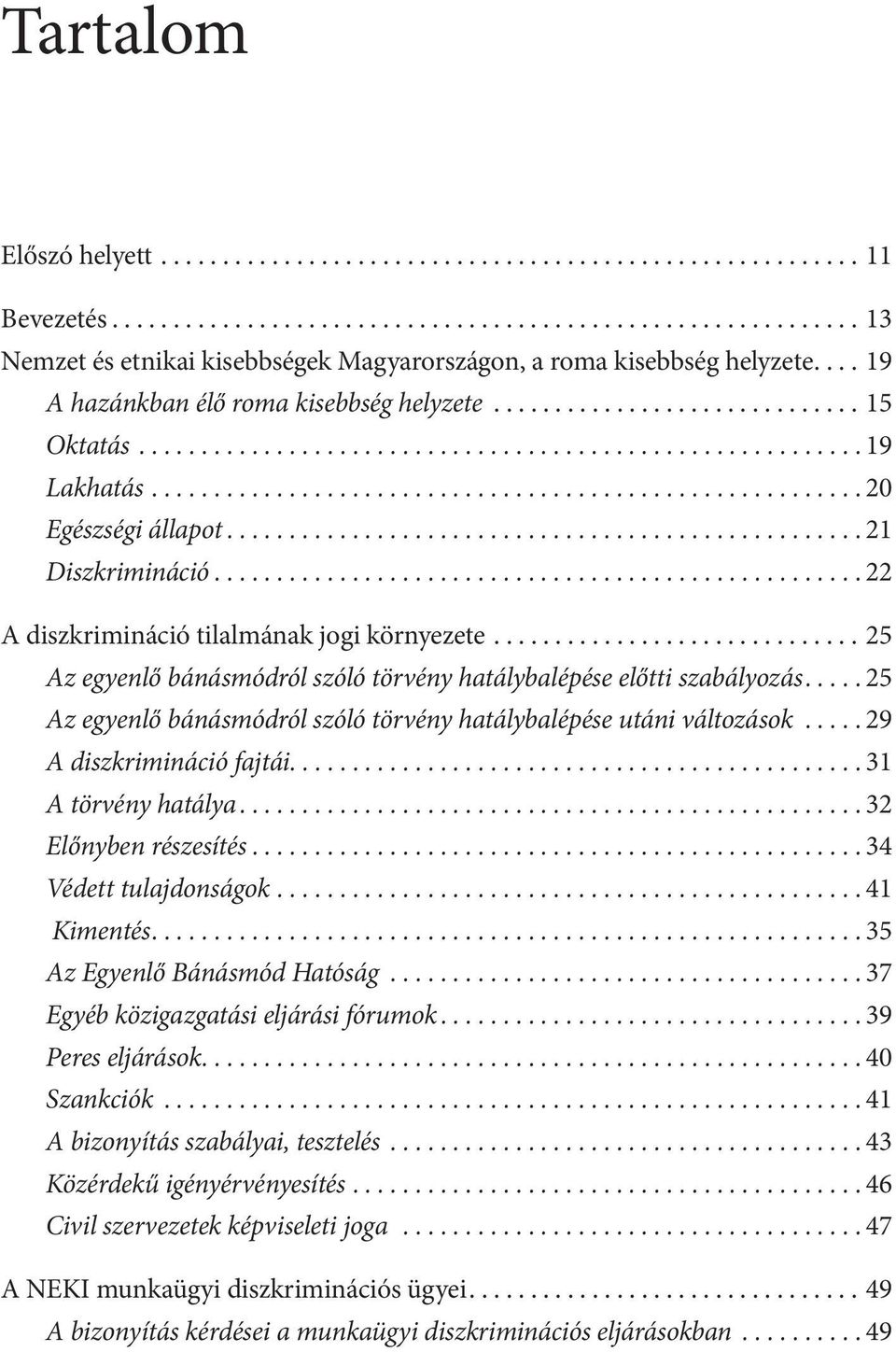 .................................................. 21 Diszkrimináció.................................................... 22 A diszkrimináció tilalmának jogi környezete.