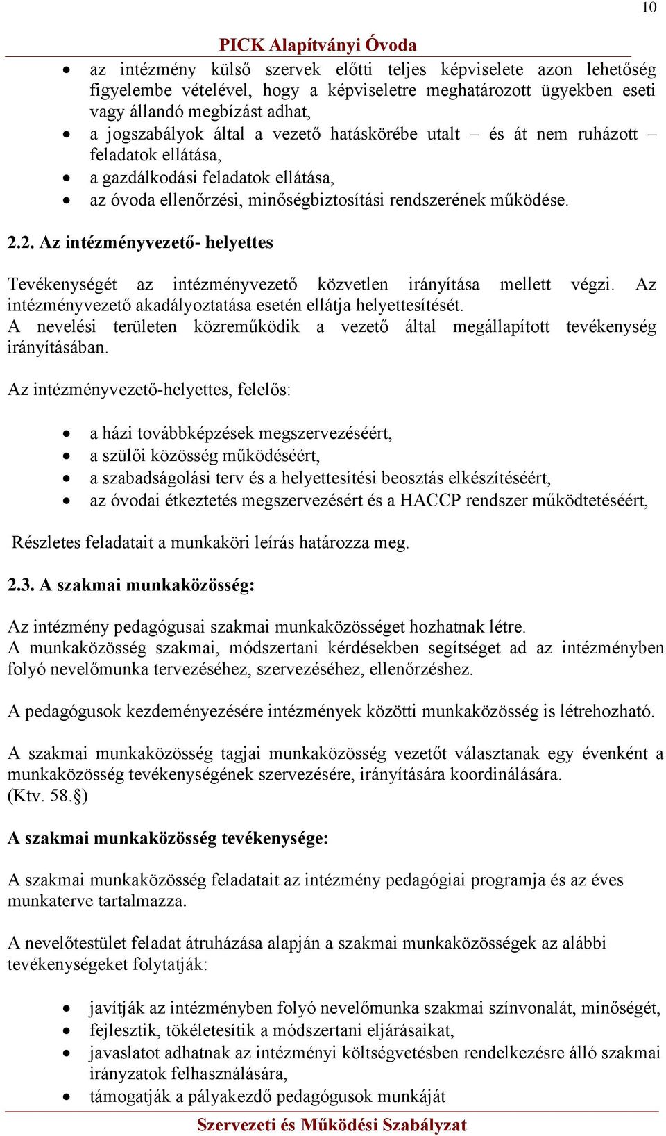 2. Az intézményvezető- helyettes Tevékenységét az intézményvezető közvetlen irányítása mellett végzi. Az intézményvezető akadályoztatása esetén ellátja helyettesítését.