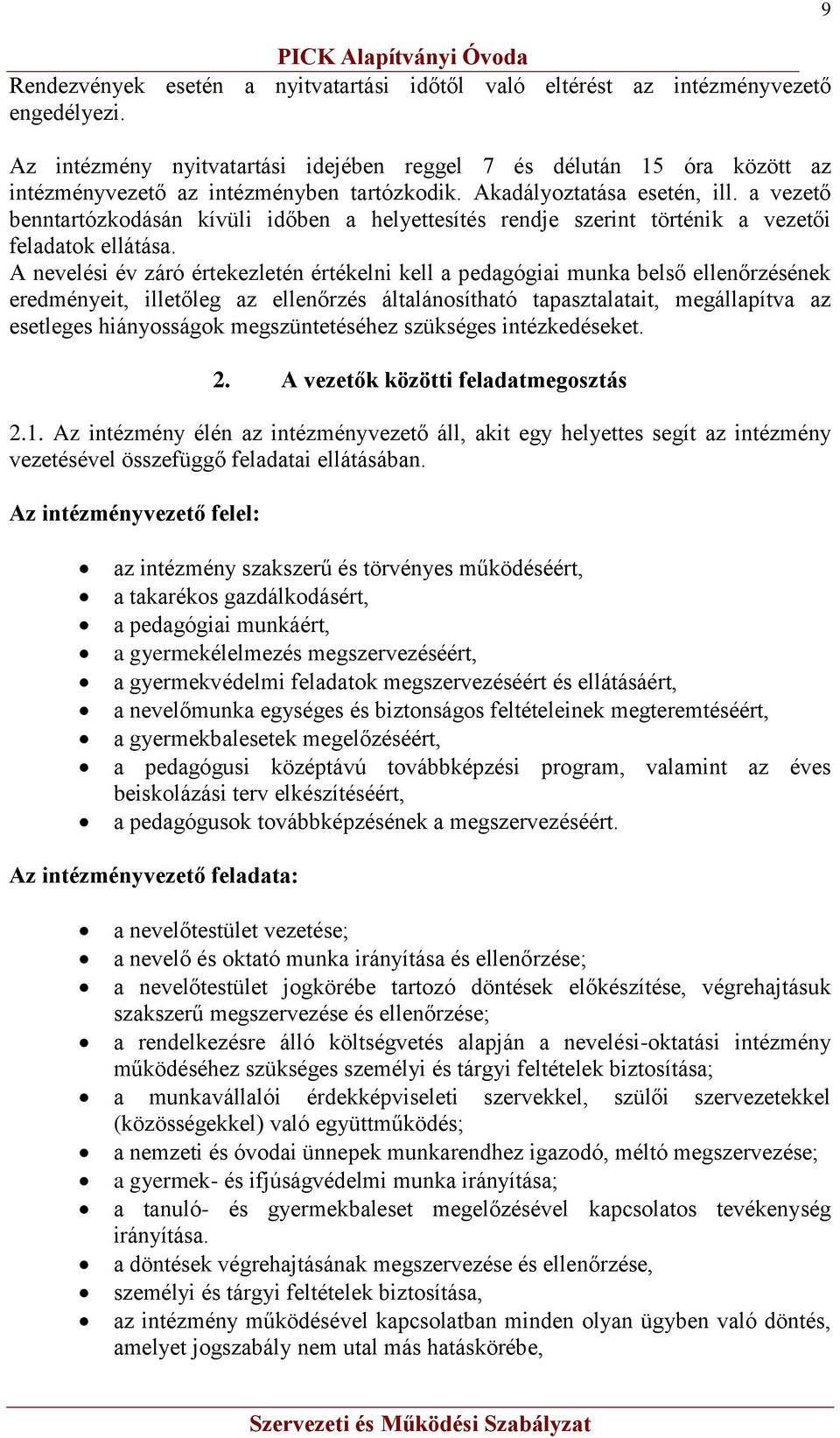 a vezető benntartózkodásán kívüli időben a helyettesítés rendje szerint történik a vezetői feladatok ellátása.