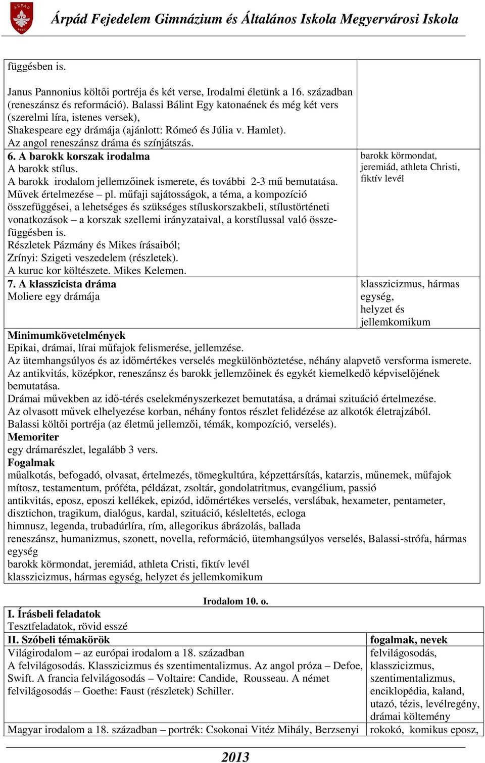 A barokk korszak irodalma A barokk stílus. A barokk irodalom jellemzőinek ismerete, és további 2-3 mű bemutatása. Művek értelmezése pl.