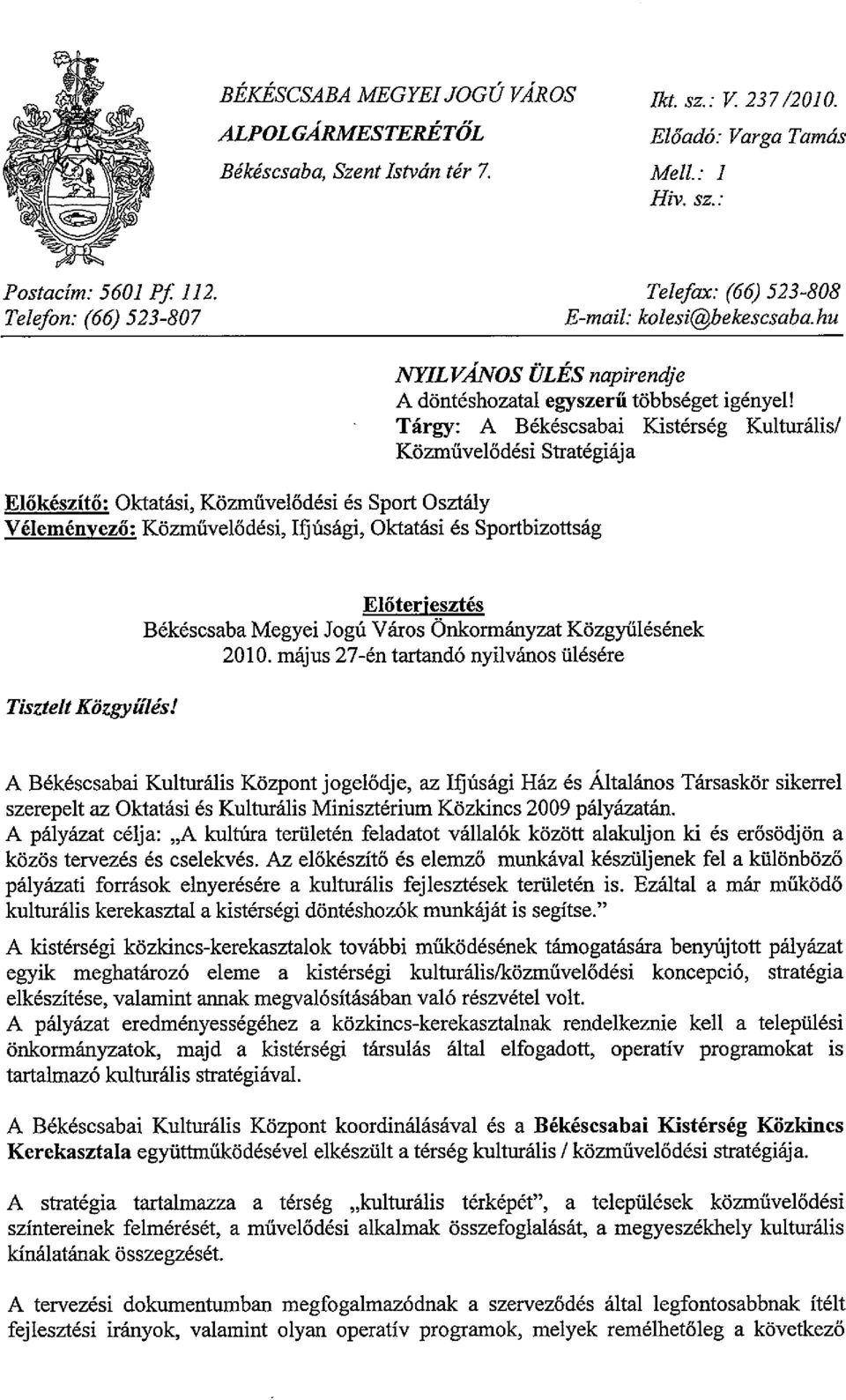 hu Előkészítő: Oktatási, Közművelődési és Sport Osztály Véleményező: Közművelődési, Ifjúsági, Oktatási és Sportbizottság NYILVÁNOS ÜLÉS napirendje A döntéshozatal egyszerű többséget igényel!