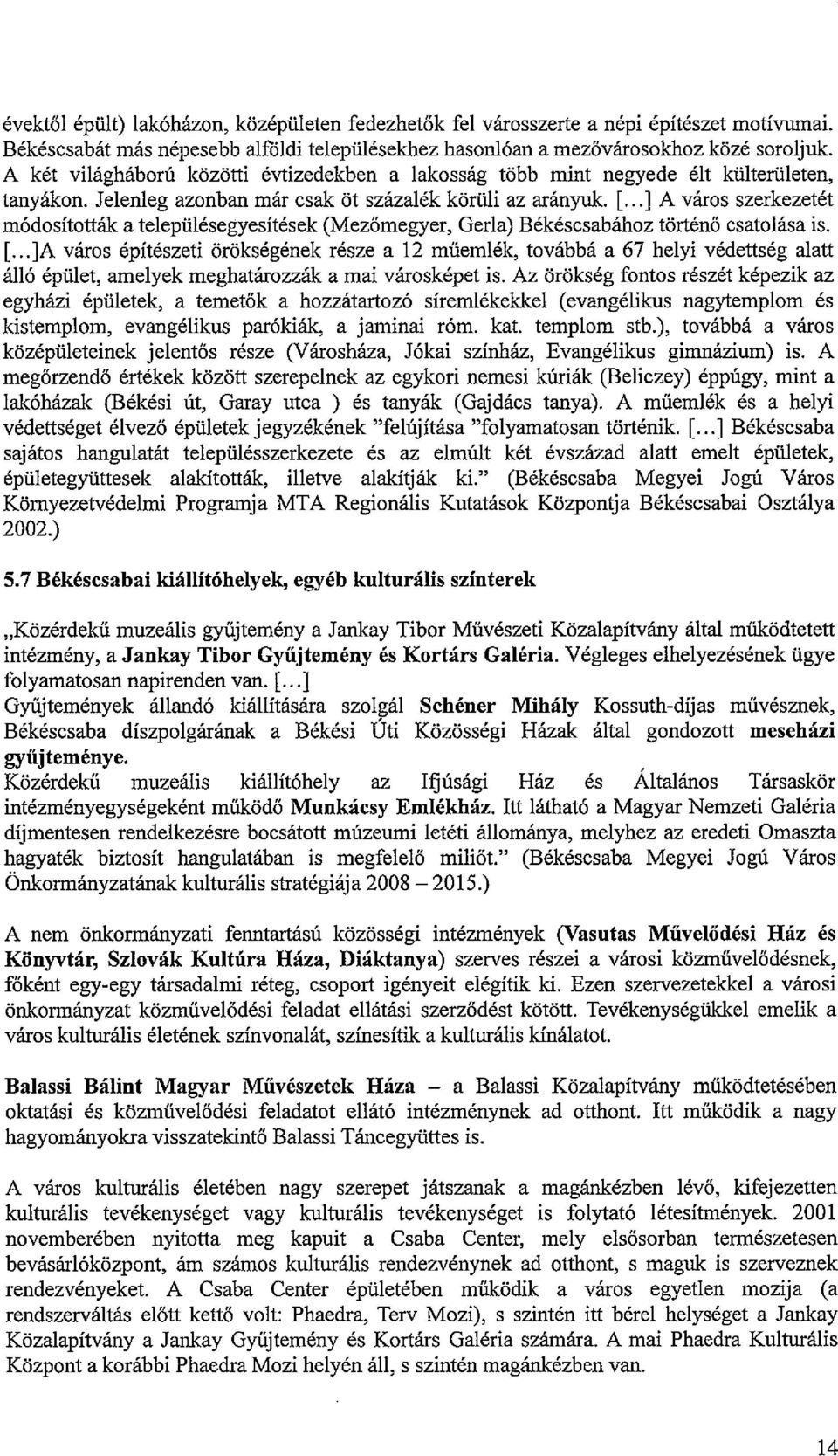 ..] A város szerkezetét módosították a településegyesítések (Mezőrnegyer, Gerla) Békéscsabához történő csatolása is. [.