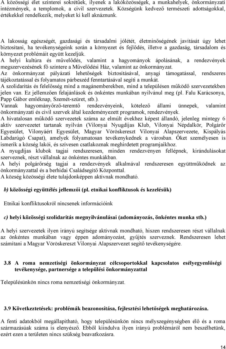 A lakosság egészségét, gazdasági és társadalmi jólétét, életminőségének javítását úgy lehet biztosítani, ha tevékenységeink során a környezet és fejlődés, illetve a gazdaság, társadalom és környezet