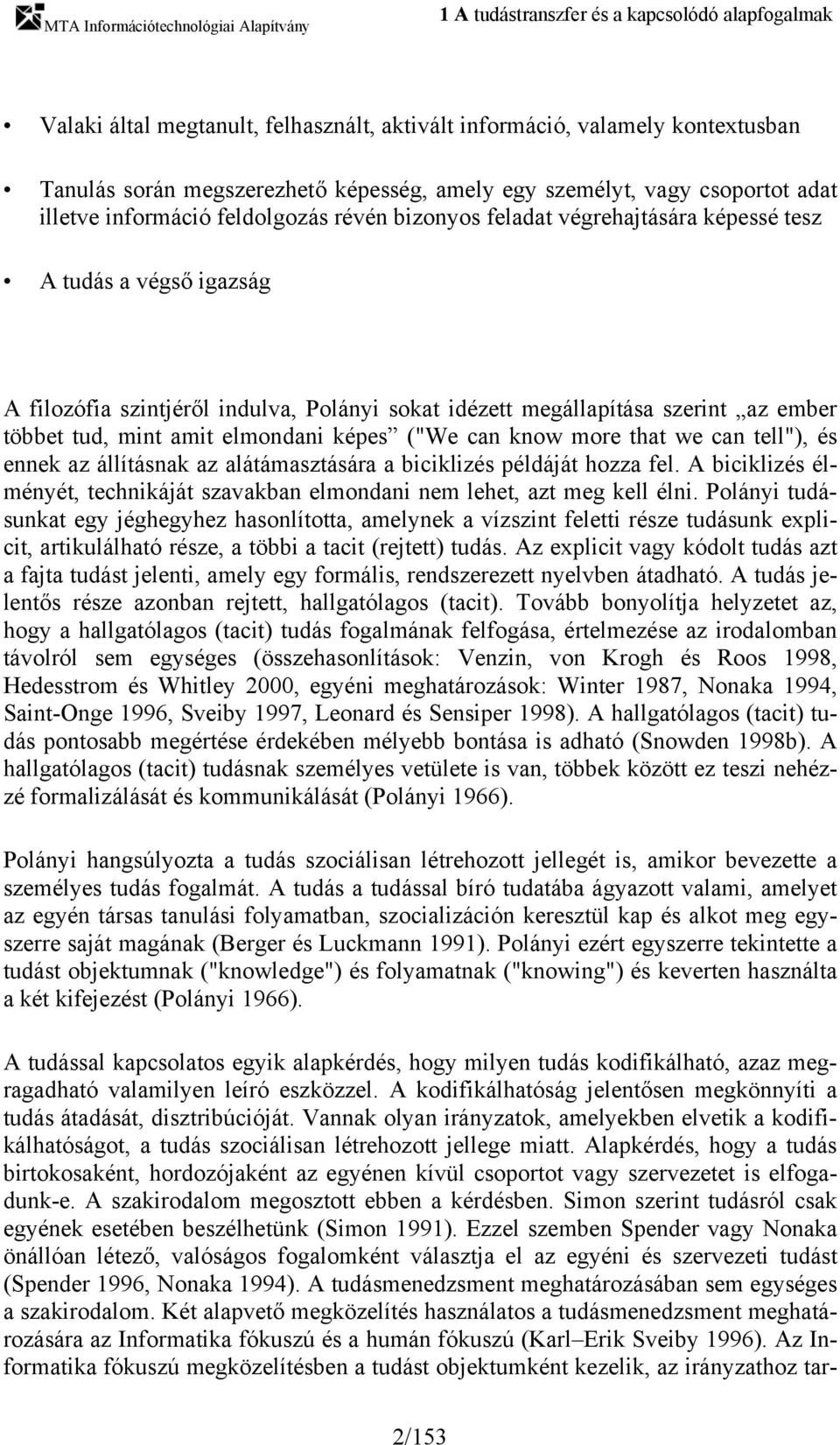 ember többet tud, mint amit elmondani képes ("We can know more that we can tell"), és ennek az állításnak az alátámasztására a biciklizés példáját hozza fel.