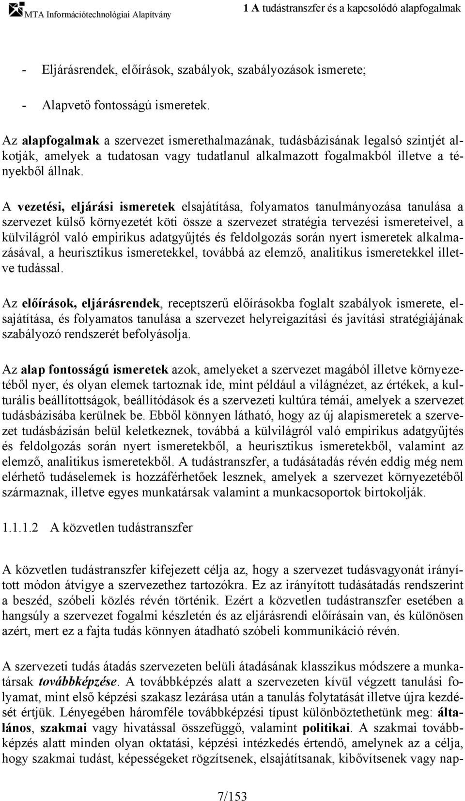 A vezetési, eljárási ismeretek elsajátítása, folyamatos tanulmányozása tanulása a szervezet külső környezetét köti össze a szervezet stratégia tervezési ismereteivel, a külvilágról való empirikus