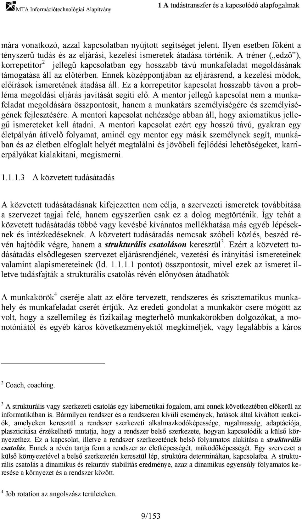 A tréner ( edző ), korrepetitor 2 jellegű kapcsolatban egy hosszabb távú munkafeladat megoldásának támogatása áll az előtérben.