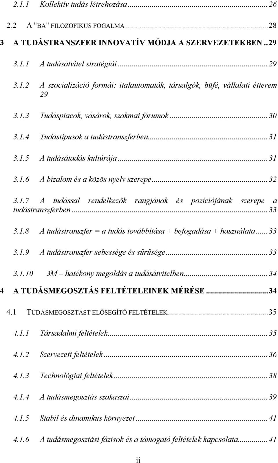 ..33 3.1.8 A tudástranszfer = a tudás továbbítása + befogadása + használata...33 3.1.9 A tudástranszfer sebessége és sűrűsége...33 3.1.10 3M hatékony megoldás a tudásátvitelben.