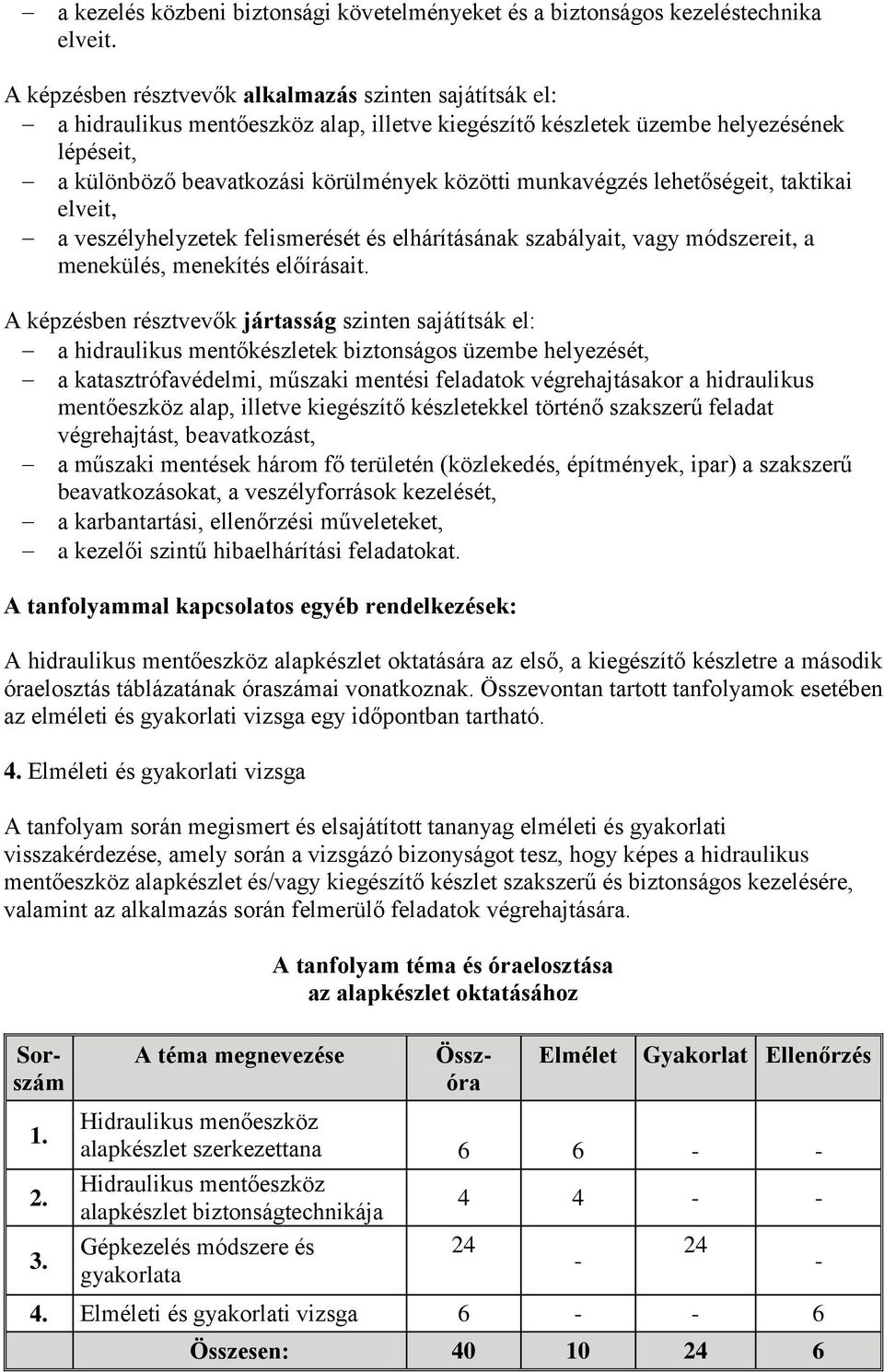 felismerését és elhárításának szabályait, vagy módszereit, a menekülés, menekítés előírásait.