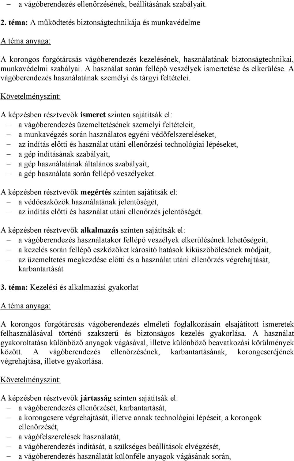 A használat során fellépő veszélyek ismertetése és elkerülése. A vágóberendezés használatának személyi és tárgyi feltételei.