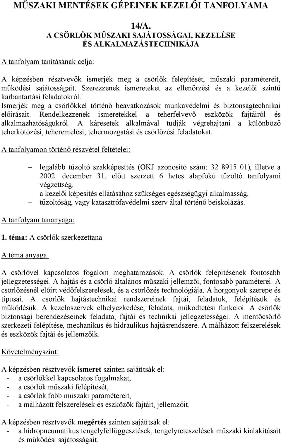 Szerezzenek ismereteket az ellenőrzési és a kezelői szintű karbantartási feladatokról. Ismerjék meg a csörlőkkel történő beavatkozások munkavédelmi és biztonságtechnikai előírásait.