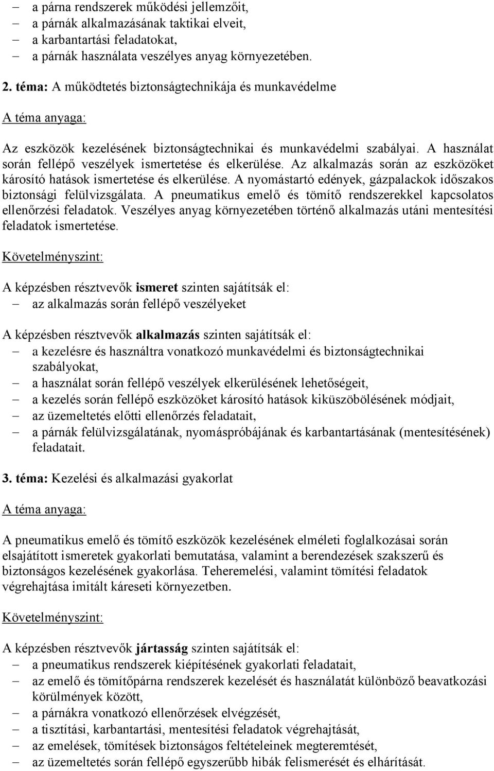 Az alkalmazás során az eszközöket károsító hatások ismertetése és elkerülése. A nyomástartó edények, gázpalackok időszakos biztonsági felülvizsgálata.