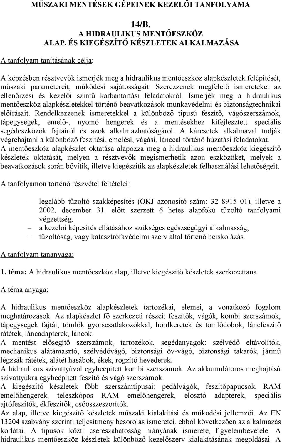 paramétereit, működési sajátosságait. Szerezzenek megfelelő ismereteket az ellenőrzési és kezelői szintű karbantartási feladatokról.