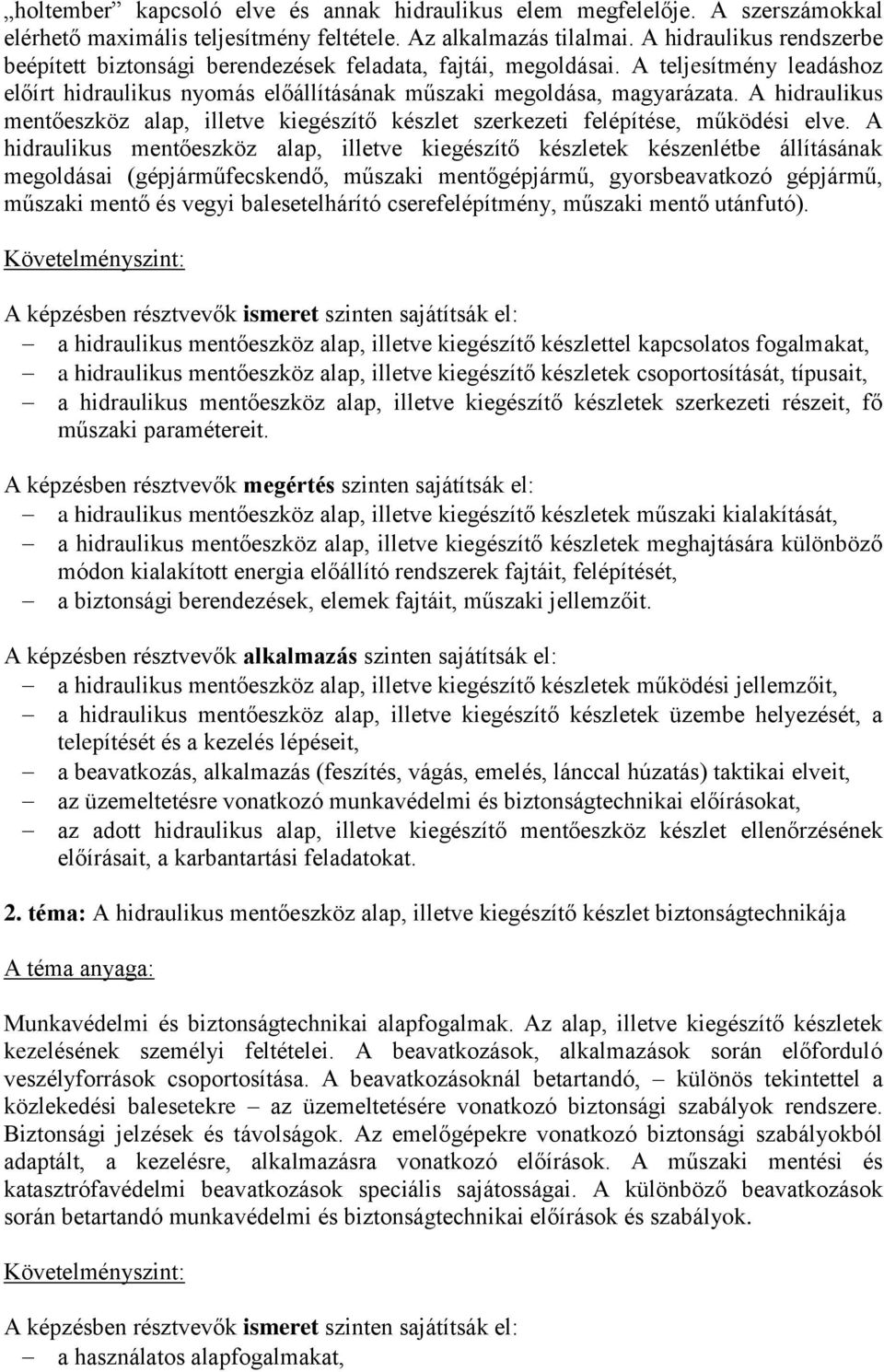 A hidraulikus mentőeszköz alap, illetve kiegészítő készlet szerkezeti felépítése, működési elve.