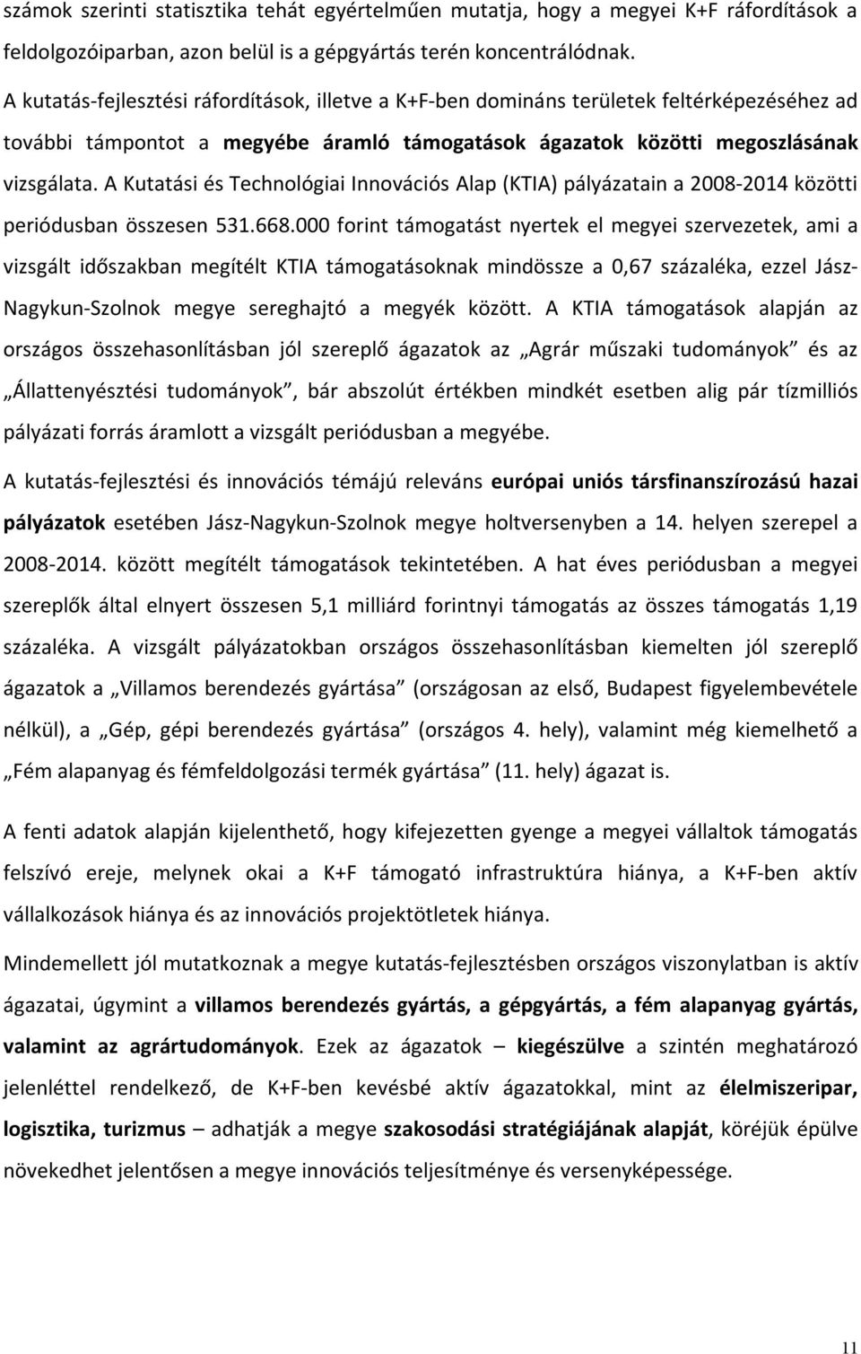 A Kutatási és Technológiai Innovációs Alap (KTIA) pályázatain a 2008-2014 közötti periódusban összesen 531.668.