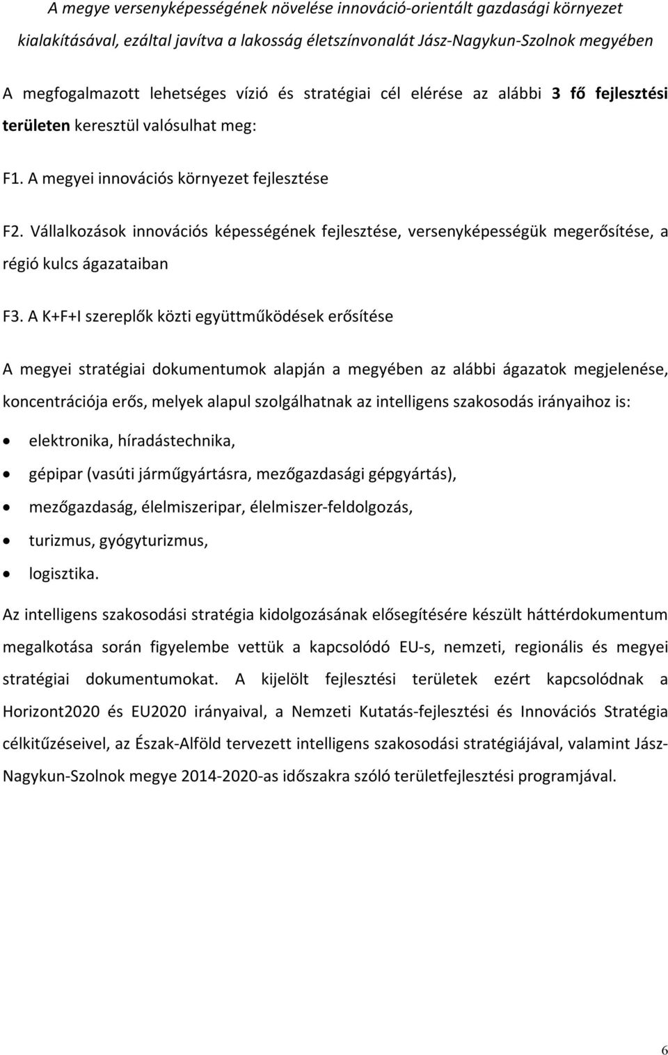 Vállalkozások innovációs képességének fejlesztése, versenyképességük megerősítése, a régió kulcs ágazataiban F3.