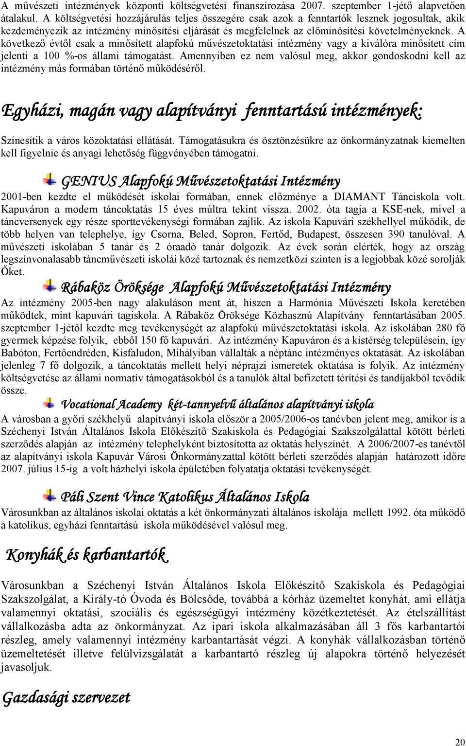 A következő évtől csak a minősített alapfokú művészetoktatási intézmény vagy a kiválóra minősített cím jelenti a 100 %-os állami támogatást.