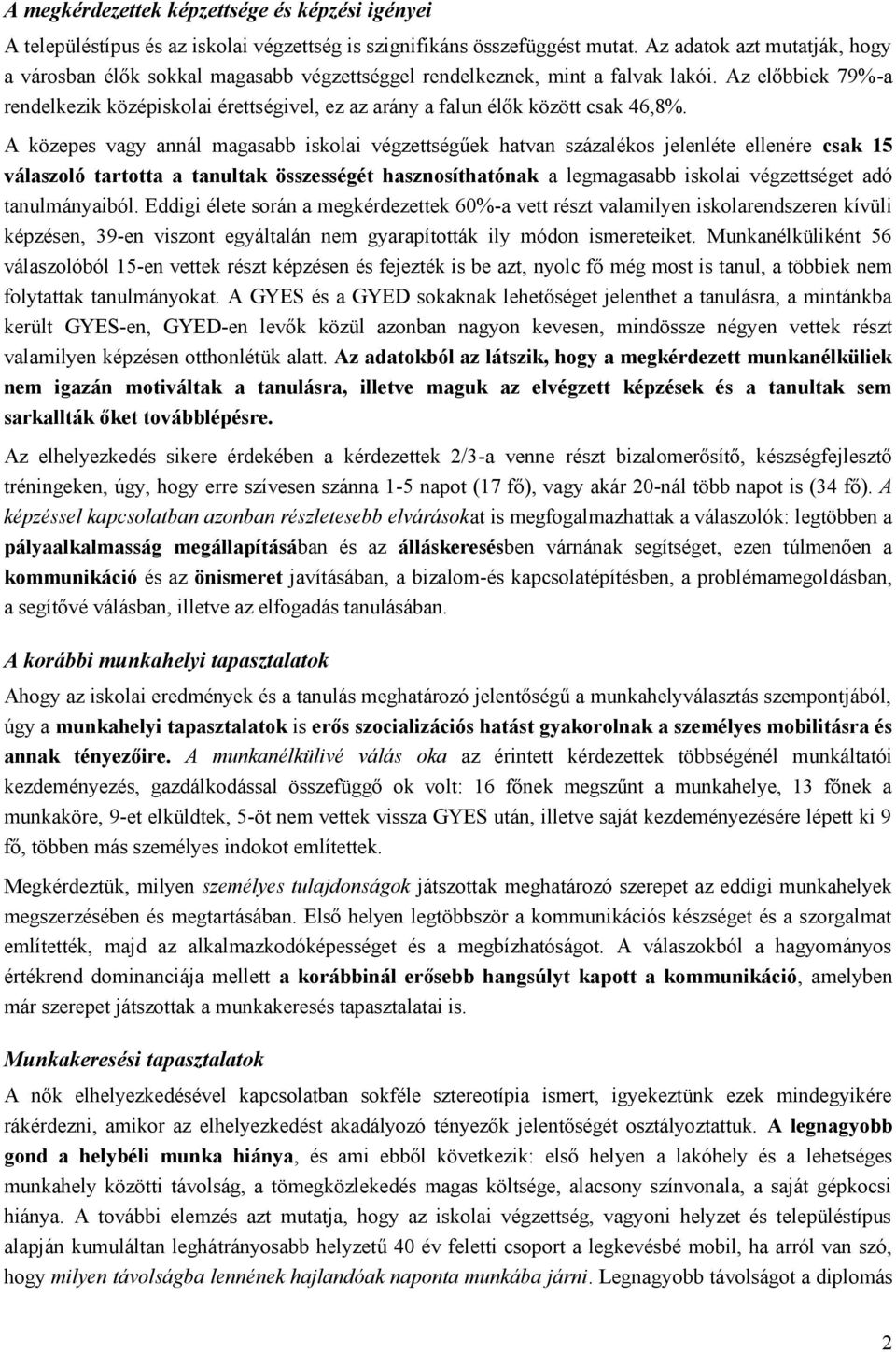 Az előbbiek 79%-a rendelkezik középiskolai érettségivel, ez az arány a falun élők között csak 46,8%.