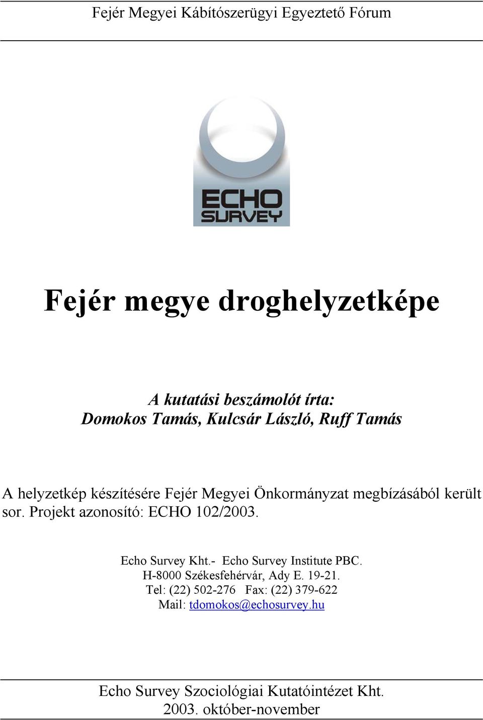 Projekt azonosító: ECHO 102/2003. Echo Survey Kht.- Echo Survey Institute PBC. H-8000 Székesfehérvár, Ady E. 19-21.