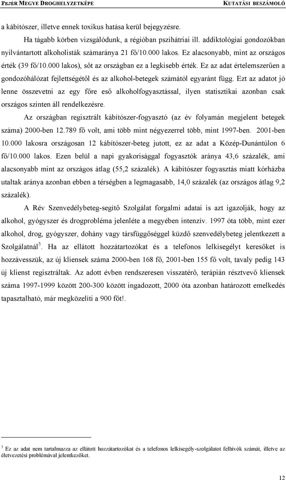 Ez az adat értelemszerűen a gondozóhálózat fejlettségétől és az alkohol-betegek számától egyaránt függ.