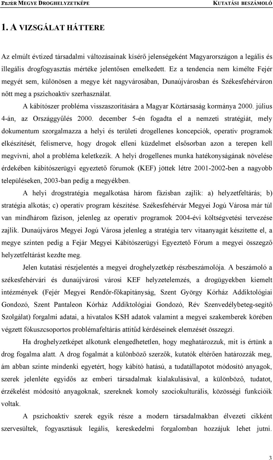 A kábítószer probléma visszaszorítására a Magyar Köztársaság kormánya 2000. július 4-án, az Országgyűlés 2000.