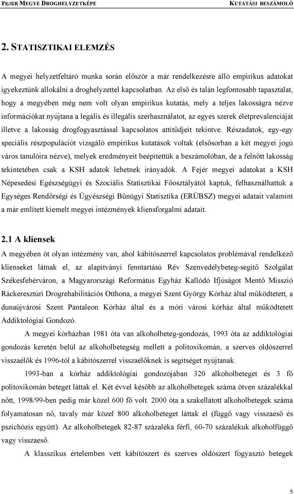 szerek életprevalenciáját illetve a lakosság drogfogyasztással kapcsolatos attitűdjeit tekintve.