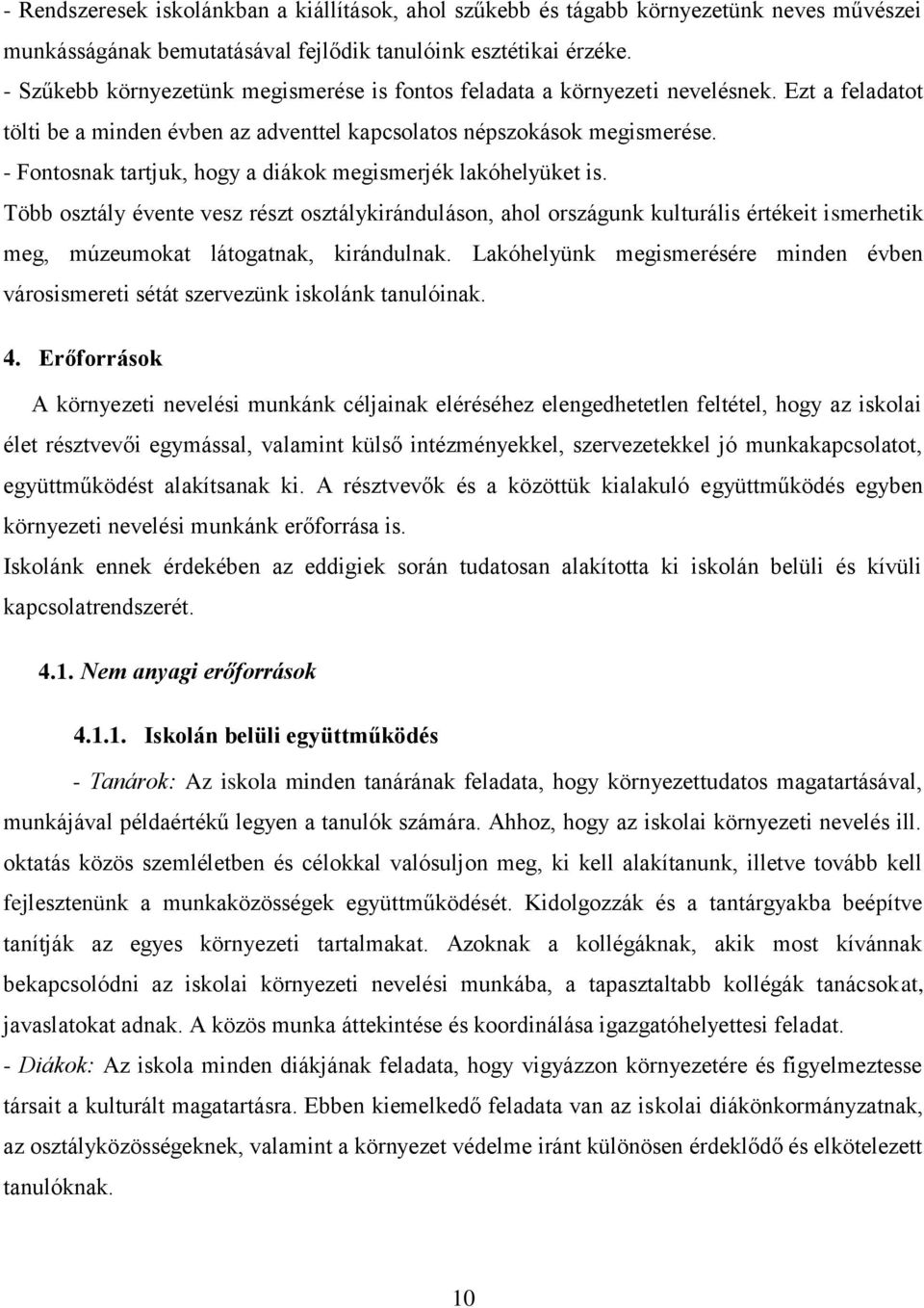 - Fontosnak tartjuk, hogy a diákok megismerjék lakóhelyüket is.