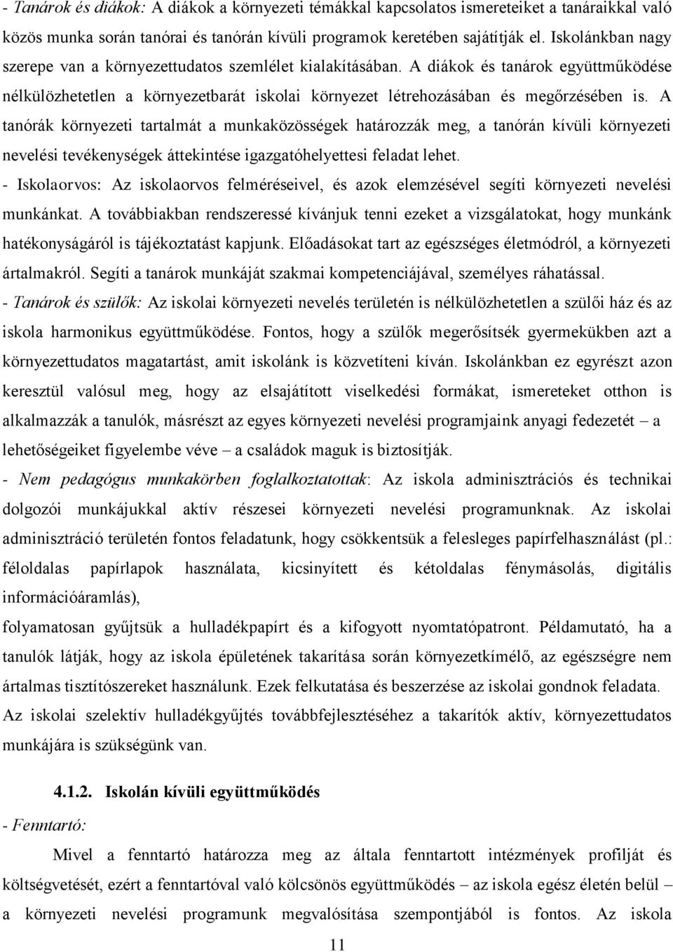 A tanórák környezeti tartalmát a munkaközösségek határozzák meg, a tanórán kívüli környezeti nevelési tevékenységek áttekintése igazgatóhelyettesi feladat lehet.