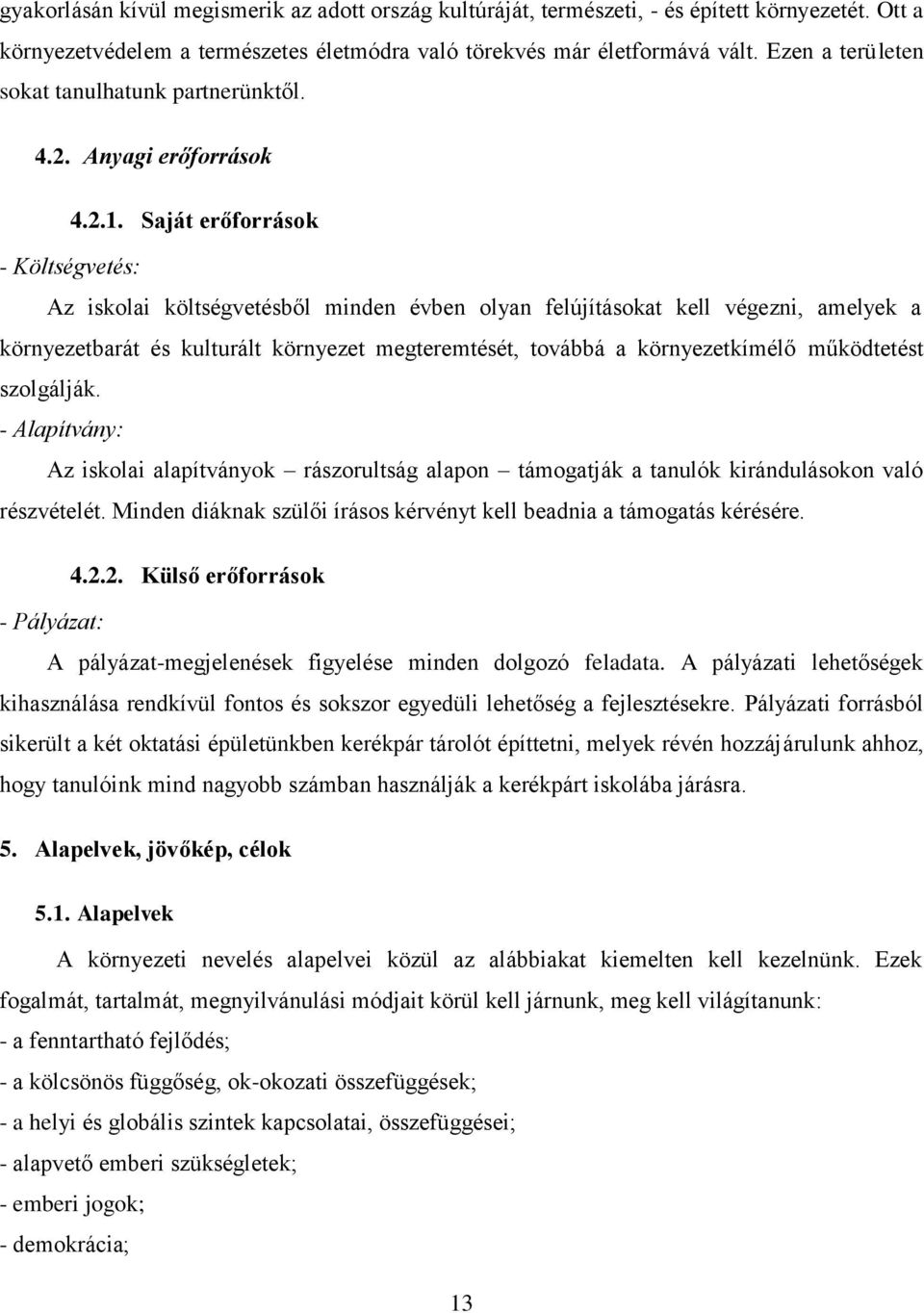 Saját erőforrások - Költségvetés: Az iskolai költségvetésből minden évben olyan felújításokat kell végezni, amelyek a környezetbarát és kulturált környezet megteremtését, továbbá a környezetkímélő