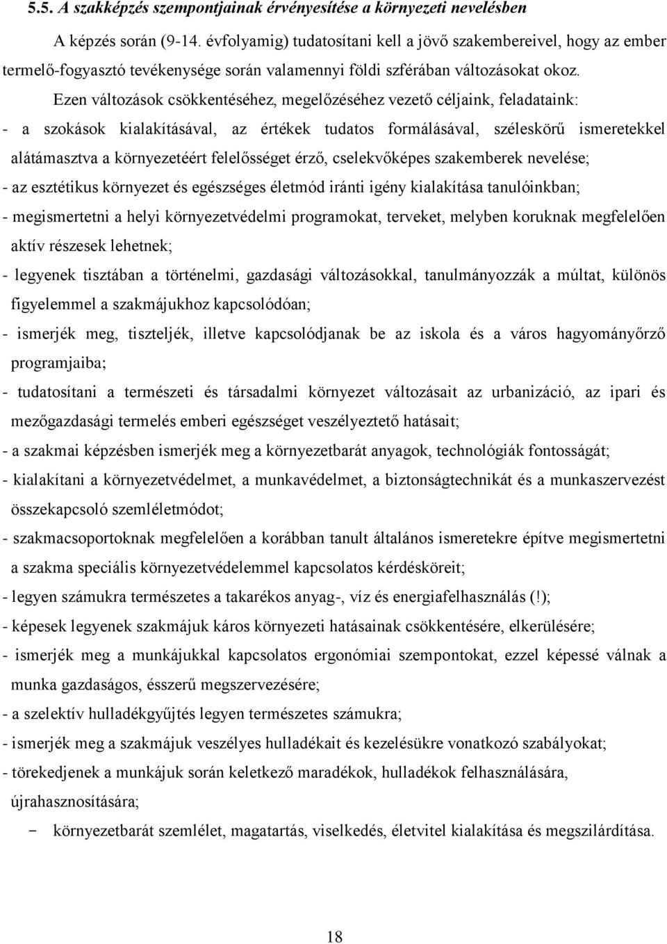 Ezen változások csökkentéséhez, megelőzéséhez vezető céljaink, feladataink: - a szokások kialakításával, az értékek tudatos formálásával, széleskörű ismeretekkel alátámasztva a környezetéért