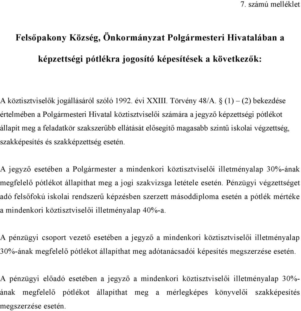 (1) (2) bekezdése értelmében a Polgármesteri Hivatal köztisztviselői számára a jegyző képzettségi pótlékot állapít meg a feladatkör szakszerűbb ellátását elősegítő magasabb szintű iskolai végzettség,