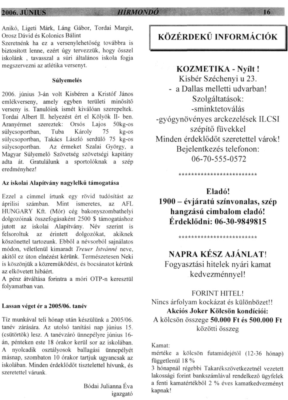 június 3-án volt Kisbéren a Kristóf János emlékverseny, amely egyben területi minősítő verseny is. Tanulóink ismét kiválóan szerepeltek. Tordai Albert II. helyezést ért el Kölyök II- ben.