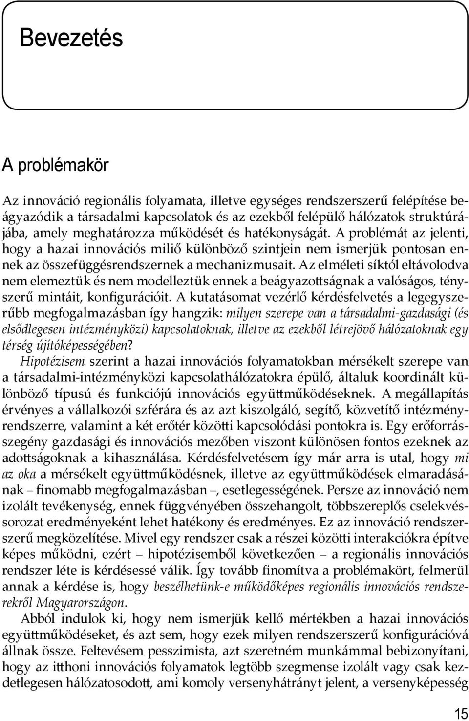 Az elméleti síktól eltávolodva nem elemeztük és nem modelleztük ennek a beágyazo ságnak a valóságos, tényszerű mintáit, konfigurációit.