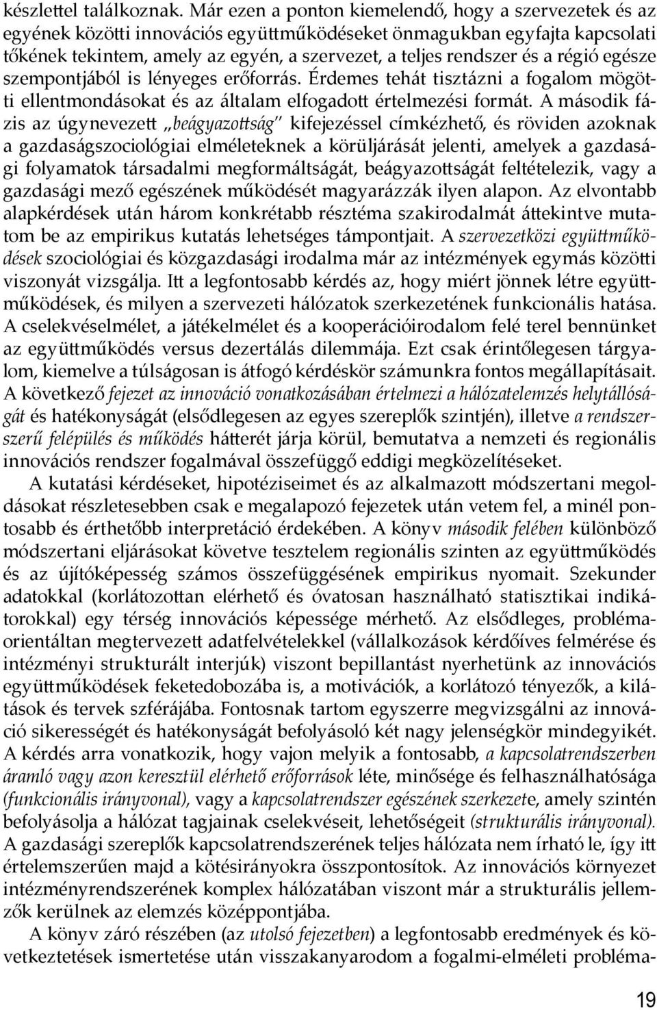 régió egésze szempontjából is lényeges erőforrás. Érdemes tehát tisztázni a fogalom mögötti ellentmondásokat és az általam elfogado értelmezési formát.