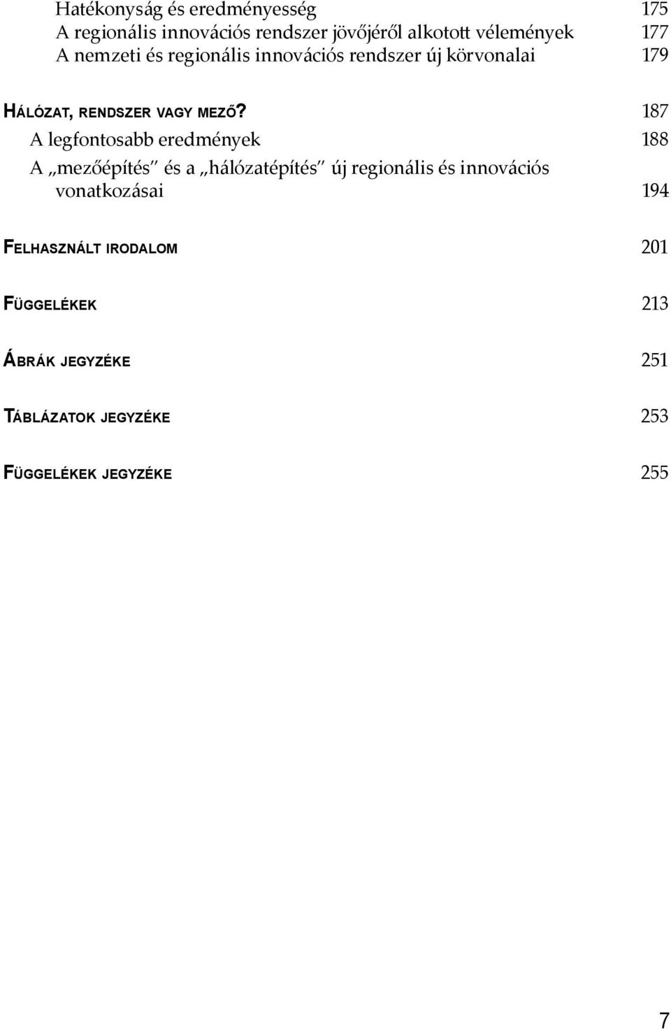 187 A legfontosabb eredmények 188 A mezőépítés és a hálózatépítés új regionális és innovációs
