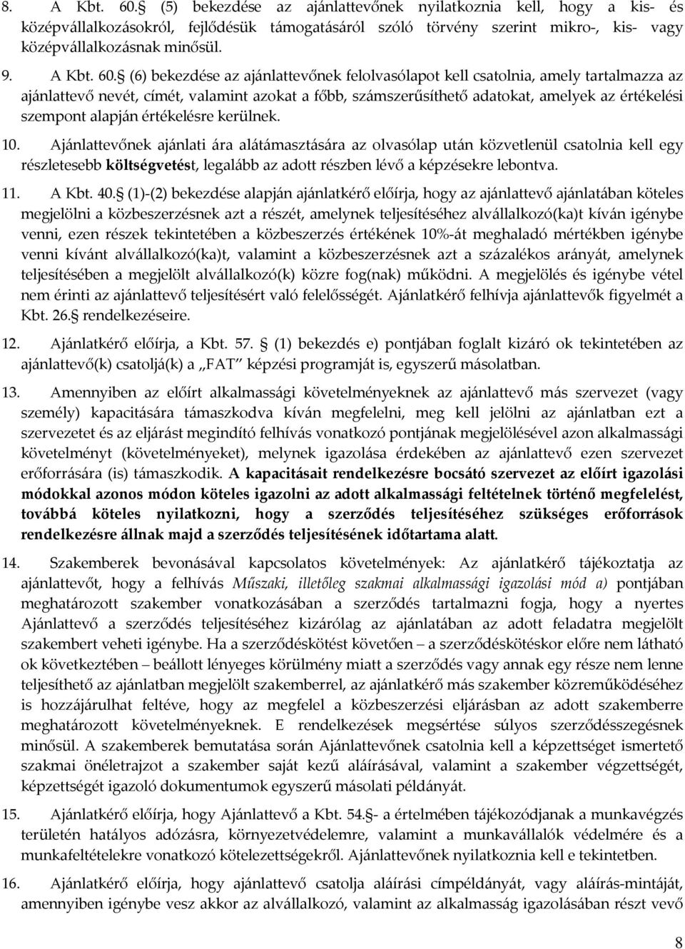 (6) bekezdése az ajánlattevőnek felolvasólapot kell csatolnia, amely tartalmazza az ajánlattevő nevét, címét, valamint azokat a főbb, számszerűsíthető adatokat, amelyek az értékelési szempont alapján