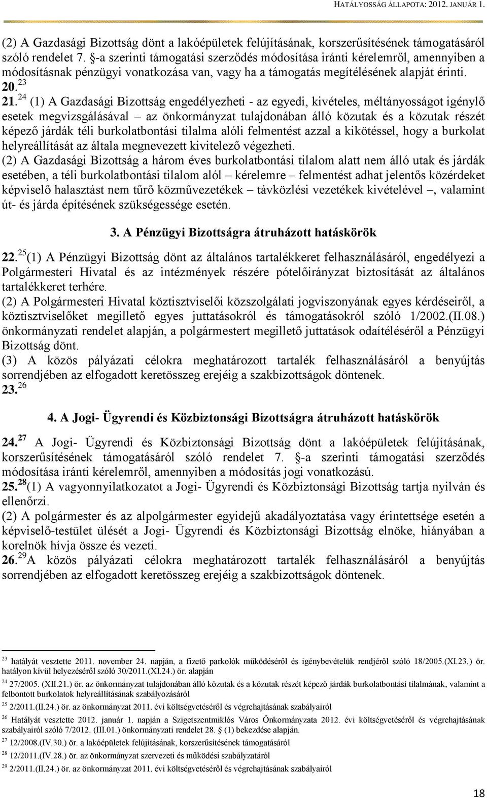 24 (1) A Gazdasági Bizottság engedélyezheti - az egyedi, kivételes, méltányosságot igénylő esetek megvizsgálásával az önkormányzat tulajdonában álló közutak és a közutak részét képező járdák téli